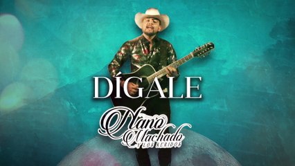 Nano Machado Y Los Keridos - Dígale