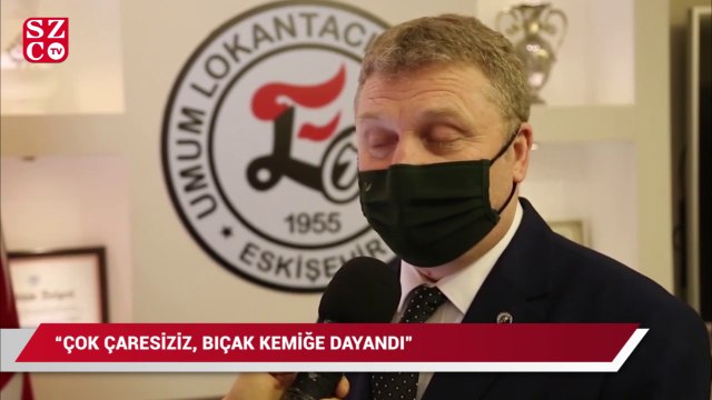 Eskişehir Lokantacılar Oda Başkanı Bilen: Çok çaresiziz, bıçak kemiğe dayandı