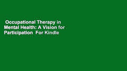 Occupational Therapy in Mental Health: A Vision for Participation  For Kindle