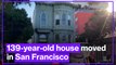 139-year-old Victorian house moved through San Francisco streets to new address