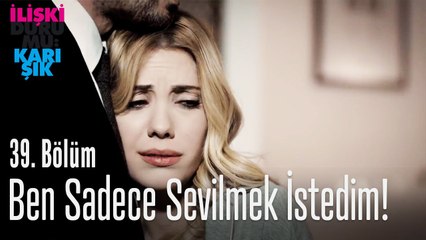 Ben sadece sevilmek istedim! - İlişki Durumu Karışık 39. Bölüm