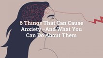 13 Things That Can Cause Anxiety—And What You Can Do About Them