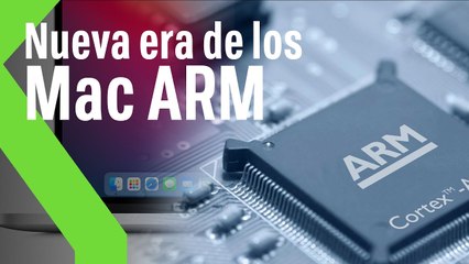 La nueva era de los Mac ARM Por qué es un NOTICIÓN y cómo se verán los cambios
