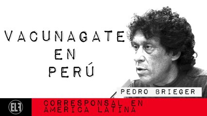 Corresponsal en Latinoamérica - Pedro Brieger y el 'vacunagate' en Perú - En la Frontera, 23 de febrero de 2021