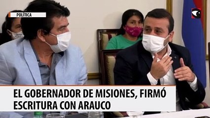 El Gobernador de Misiones, firmó escritura con Arauco
