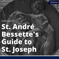 St. André Bessette's Guide to St. Joseph