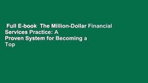 Full E-book  The Million-Dollar Financial Services Practice: A Proven System for Becoming a Top