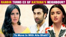 Ranbir Kapoor To Be Ex Girlfriend Katrina Kaif's Neighbor? To Move In With GF Alia Bhatt?
