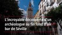L’incroyable découverte d’un archéologue au fin fond d’un bar de Séville