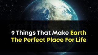 9 Things That Make Planet Earth The Perfect Place For Life | Interesting Science Facts About Earth
