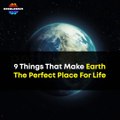 9 Things That Make Planet Earth The Perfect Place For Life | Interesting Science Facts About Earth