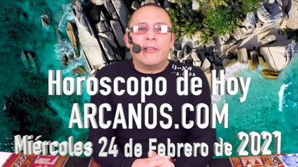HOROSCOPO DE HOY de ARCANOS.COM - Miércoles 24 de Febrero de 2021