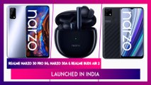 Realme Narzo 30 Pro 5G, Narzo 30A & Realme Buds Air 2 Launched in India; Check Prices, Features, Variants & Specifications