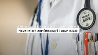 Covid-19 : 30 % des personnes l’ayant contracté présentent des symptômes jusqu'à 9 mois plus tard