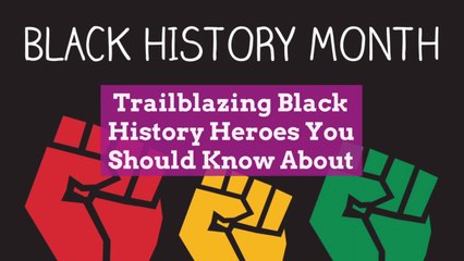 Trailblazing Black History Heroes You Should Know About
