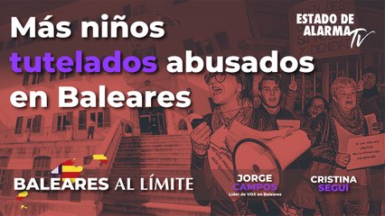 Baleares al límite: Más niños tutelados abusados en Baleares - Con Jorge Campos y Cristina Seguí