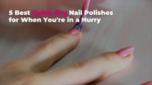 5 Best Quick-Dry Nail Polishes for When You're in a Hurry