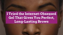 I Tried the Internet-Obsessed Gel That Gives You Perfect, Long-Lasting Brows