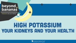 Hyperkalemia:  High Potassium - Your Kidneys and Your Health