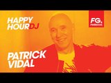 PATRICK VIDAL | HAPPY HOUR DJ | INTERVIEW & MIX LIVE | RADIO FG