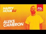 ALEKS CAMERON | HAPPY HOUR DJ | INTERVIEW & MIX LIVE | RADIO FG