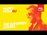 THE SUPERMEN LOVERS | HAPPY HOUR DJ | INTERVIEW | RADIO FG