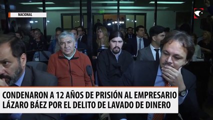 Condenaron a 12 años de prisión al empresario Lázaro Báez por el delito de lavado de dinero