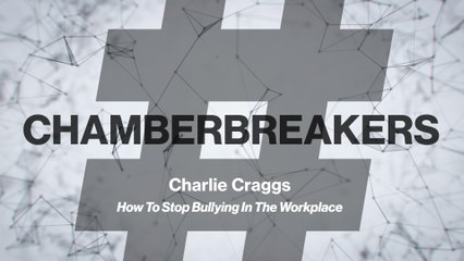 #ChamberBreakers: How we can stop bullying permeating the workplace