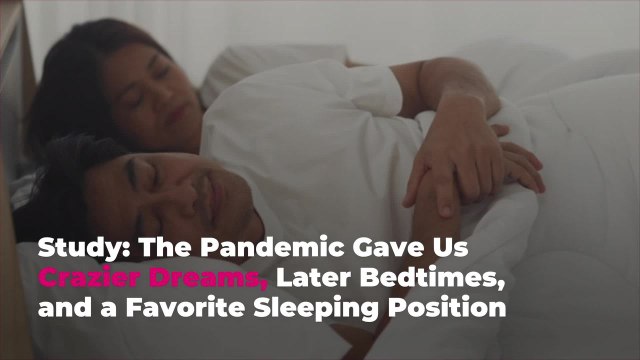 Study: The Pandemic Gave Us Crazier Dreams, Later Bedtimes, and a Favorite Sleep Position