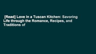 [Read] Love in a Tuscan Kitchen: Savoring Life through the Romance, Recipes, and Traditions of