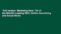 Full version  Marketing Now: 134 of the World's Leading SEO, Online Advertising and Social Media