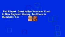 Full E-book  Great Italian American Food in New England: History, Traditions & Memories  For