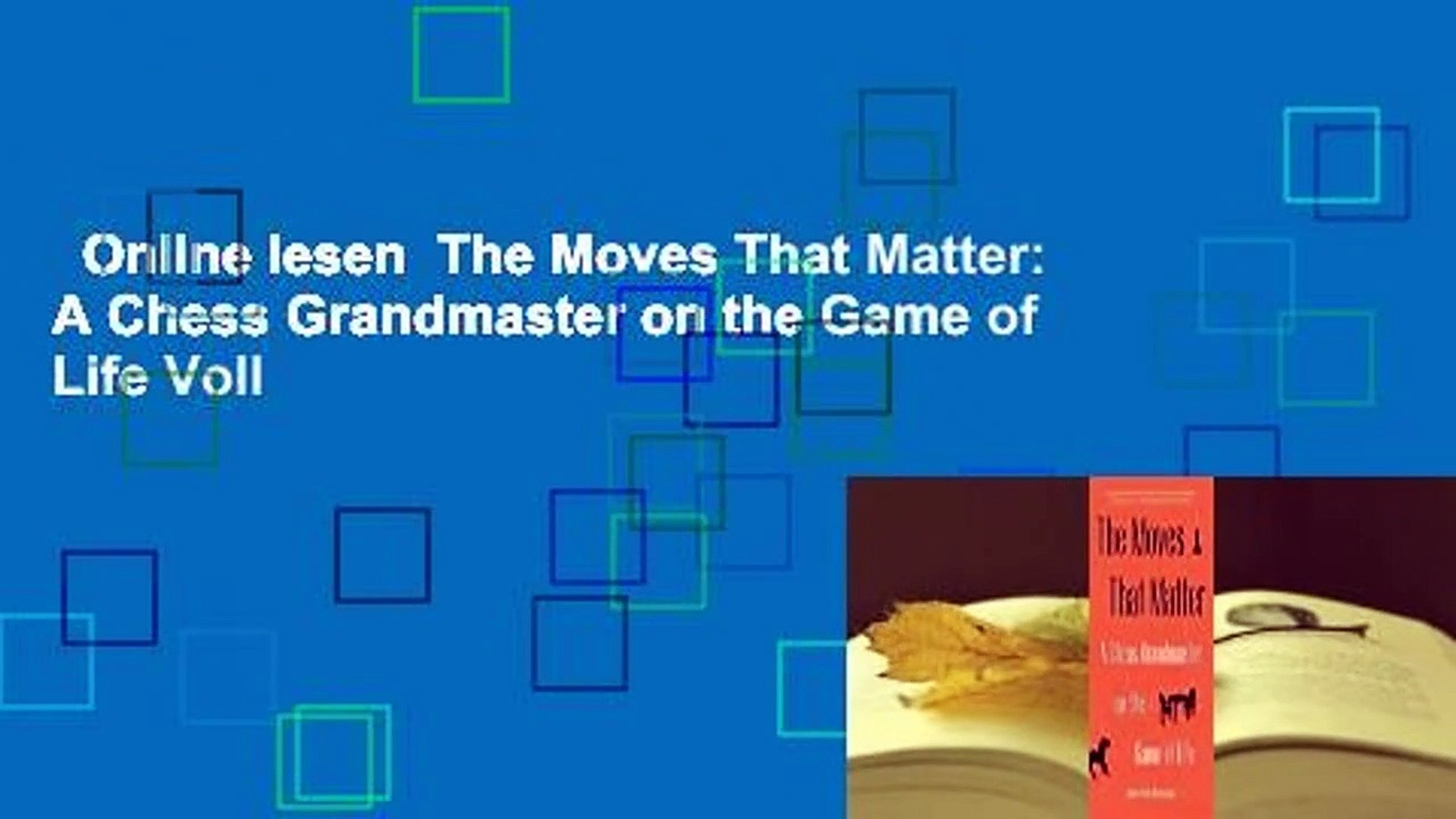 A Chess Grandmaster on the Game of Life The Moves That Matter