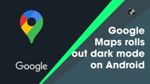 Google Maps rolls out dark mode on Android