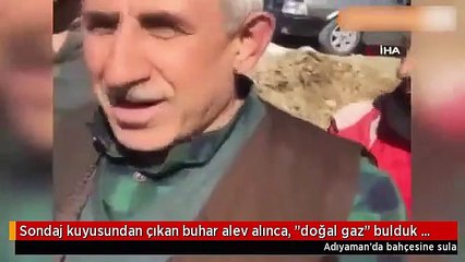 Sondaj kuyusundaki buhar alev alınca doğal gaz  sanıp sevindiler