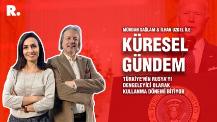 Küresel Gündem… İlhan Uzgel: Türkiye'nin Rusya'yı dengeleyici olarak kullanma dönemi bitiyor