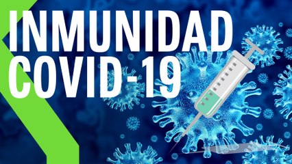 Cuánto dura la INMUNIDAD si has pasado el COVID19 o te acabas de VACUNAR