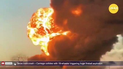 Texas train crash Carriage collides with 18 wheeler triggering huge fireball explosion