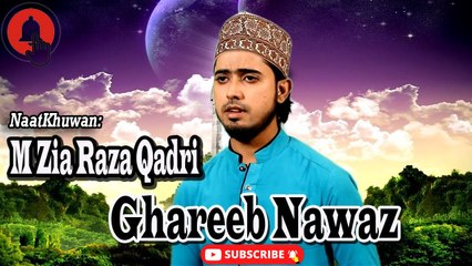 Ghareeb Nawaz | Naat | Prophet Mohammad PBH | M Zia Raza Qadri | HD