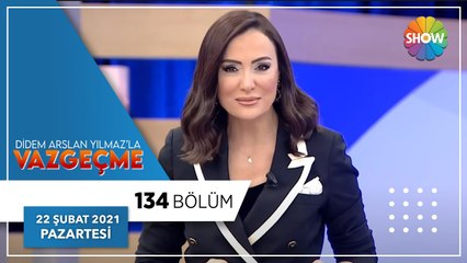Didem Arslan Yılmaz'la Vazgeçme 134.Bölüm | 22 Şubat 2021