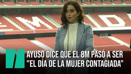 Ayuso dice que el 8M pasó a ser "el día de la mujer contagiada"