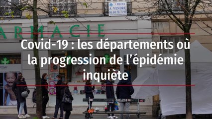 Covid-19 : les départements où la progression de l’épidémie inquiète