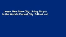 Lesen  New Slow City: Living Simply in the World's Fastest City  E-Book voll