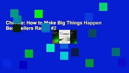 Change: How to Make Big Things Happen  Best Sellers Rank : #2