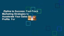 Zipline to Success: Fast-Track Marketing Strategies to Accelerate Your Sales & Profits  For