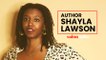 "Black women have largely been ignored," says author Shayla Lawson and this is why she writes for them