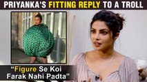 Priyanka Chopra SLAMS A Troll Who Questioned Her Over FIGURE And Fashion