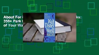 About For Books  Walt Disney World Hacks: 350+ Park Secrets for Making the Most of Your Walt