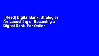 [Read] Digital Bank: Strategies for Launching or Becoming a Digital Bank  For Online