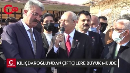 KILIÇDAROĞLU'NDAN ÇİFTÇİLERE BÜYÜK MÜJDE